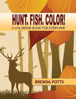 Hunt. Fish. Color!: A Coloring Book for Everyone