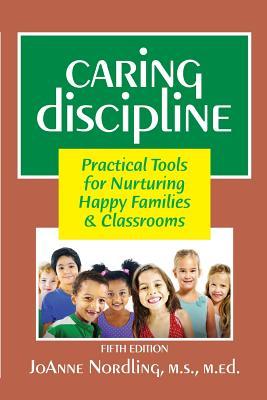 Caring Discipline: Practical Tools for Nurturing Happy Families & Classrooms