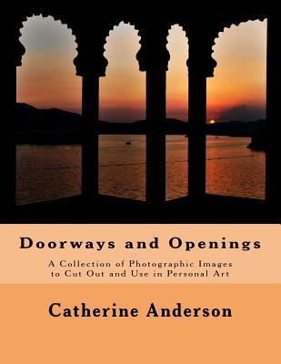 Doorways and Openings: A Collection of Photographic Images to Cut Out and Use in Personal Art