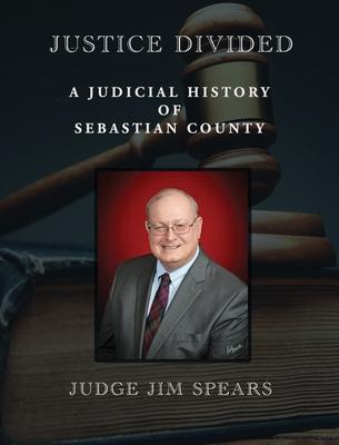 Justice Divided: A Judicial History of Sebastian County