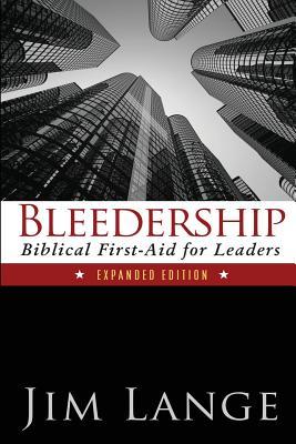 Bleedership: Biblical First-Aid for Leaders (Expanded Edition)