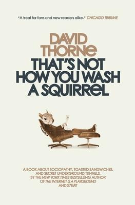 That's Not How You Wash a Squirrel: A collection of new essays and emails