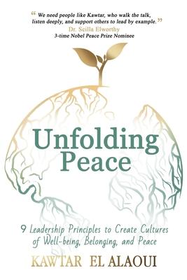 Unfolding Peace: 9 Leadership Principles to Create Cultures of Well-being, Belonging, and Peace