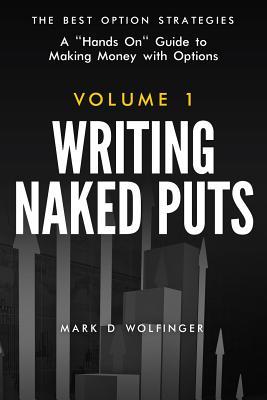 Writing Naked Puts: The Best Option Strategies. Volume 1