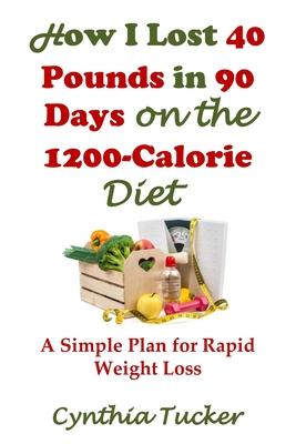 How I Lost 40 Pounds in 90 Days on the 1200-Calorie Diet: A Simple Plan for Rapid Weight Loss Subscription