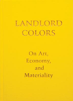 Landlord Colors: On Art, Economy, and Materiality