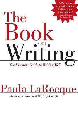 The Book on Writing: The Ultimate Guide to Writing Well