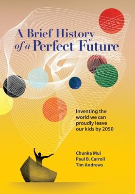 A Brief History of a Perfect Future: Inventing the World We Can Proudly Leave Our Kids by 2050 Subscription