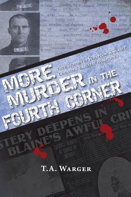 More Murder in the Fourth Corner: True Stories of Whatcom & Skagit Counties' Earliest Homicides