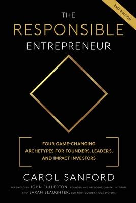 The Responsible Entrepreneur: Four Game-Changing Archtypes for Founders, Leaders, and Impact Investors