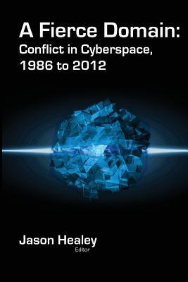 A Fierce Domain: Conflict in Cyberspace, 1986 to 2012