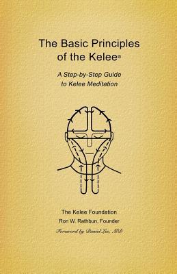 Basic Principles of the Kelee (R): A Step-By-Step Guide to Kelee Meditation