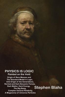 Physics is Logic Painted on the Void: Origin of Bare Masses and The Standard Model in Logic, U(4) Origin of the Generations, Normal and Dark Baryonic Subscription