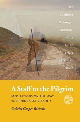 A Staff to the Pilgrim: Meditations on the Way with Nine Celtic Saints