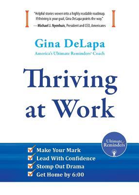 Thriving at Work: Make Your Mark, Lead With Confidence, Stomp Out Drama, Get Home by 6:00