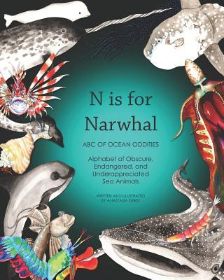 N Is for Narwhal: ABC of Ocean Oddities Alphabet of Obscure, Endangered, and Underappreciated Sea Animals