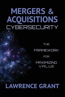 Mergers & Acquisitions Cybersecurity: The Framework For Maximizing Value