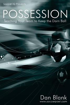 Soccer iQ Presents... POSSESSION: Teaching Your Team to Keep the Darn Ball