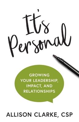 It's Personal: Growing Your Leadership, Impact, and Relationships