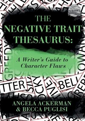 The Negative Trait Thesaurus: A Writer's Guide to Character Flaws