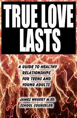 True Love Lasts: A guide to healthy relationships for teens and young adults