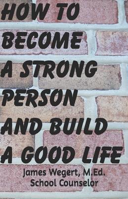 How to Become a Strong Person and Build a Good Life