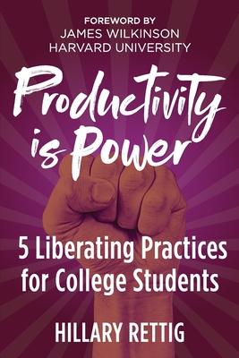 Productivity is Power: 5 Liberating Practices for College Students