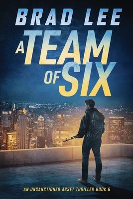 A Team of Six: An Unsanctioned Asset Thriller Book 6