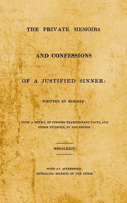 The Private Memoirs and Confessions of A Justified Sinner: With An Afterword; Revealing Secrets of the Curse