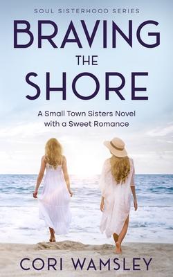 Braving the Shore: A Small Town Sisters Novel with a Sweet Romance