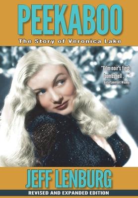 Peekaboo: The Story of Veronica Lake, Revised and Expanded Edition