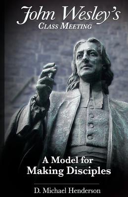 John Wesley's Class Meeting: A Model for Making Disciples