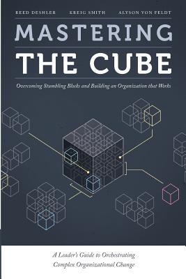 Mastering the Cube: Overcoming Stumbling Blocks and Building an Organization that Works