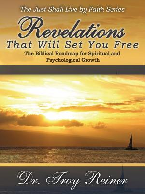 Revelations That Will Set You Free: The Biblical Roadmap for Spiritual and Psychological Growth