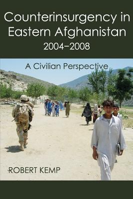 Counterinsurgency in Eastern Afghanistan 2004-2008: A Civilian Perspective