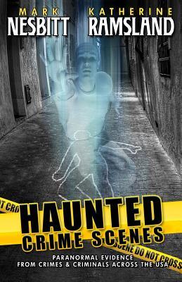 Haunted Crime Scenes: Paranormal Evidence From Crimes & Criminals Across The USA