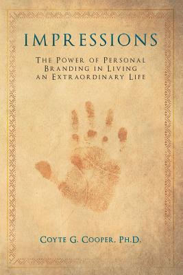 Impressions: The Power of Personal Branding in Living an Extraordinary Life