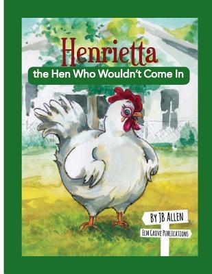 Henrietta, the Hen Who Wouldn't Come In