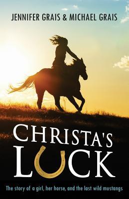 Christa's Luck: The story of a girl, her horse, and the last wild mustangs