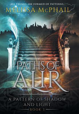 Paths of Alir: A Pattern of Shadow & Light Book 3