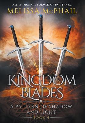 Kingdom Blades: A Pattern of Shadow & Light Book 4