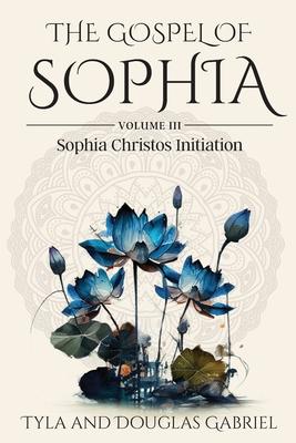 The Gospel of Sophia: Sophia Christos Initiation