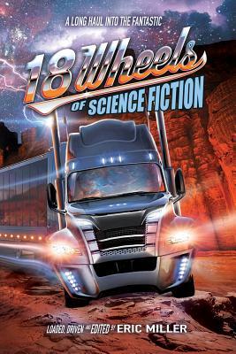 18 Wheels of Science Fiction: A Long Haul into the Fantastic