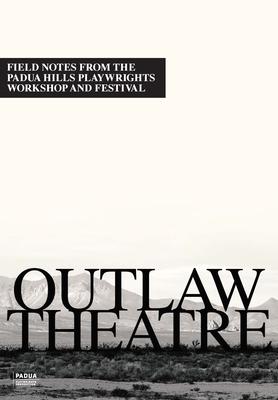 Outlaw Theatre: Field Notes from the Padua Hills Playwrights Festival (1978-1995)