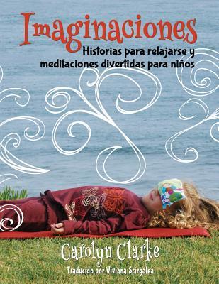 Imaginaciones: Historias para relajarse y meditaciones divertidas para nios (Imaginations Spanish Edition)