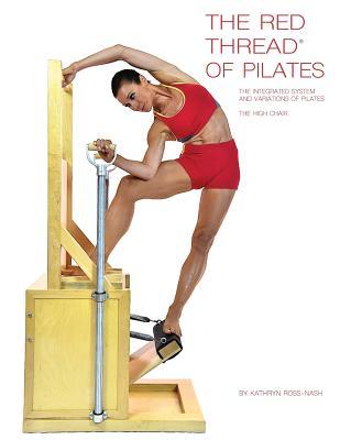 The Red Thread of Pilates The Integrated System and Variations of Pilates - The High Chair: The High Chair