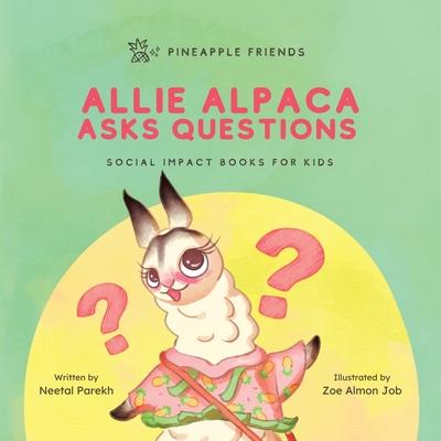 Allie Alpaca Asks Questions: Social Impact Books for Kids (Pineapple Friends), Book 1