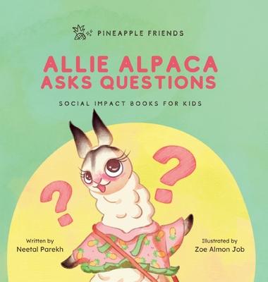 Allie Alpaca Asks Questions: Social Impact Books for Kids (Pineapple Friends), Book 1