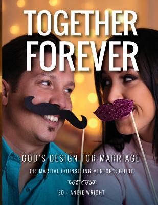 Together Forever God's Design for Marriage: Premarital Counseling Mentor's Guide