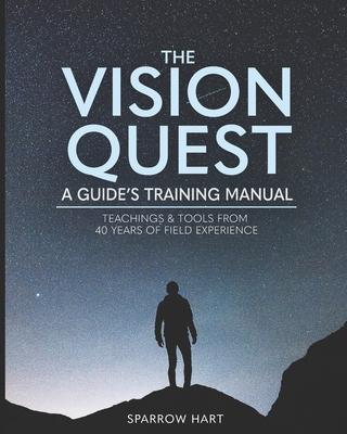 The Vision Quest: A Guide's Training Manual